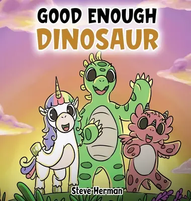Dinozaurul suficient de bun: O poveste despre stima de sine și încrederea în sine. - Good Enough Dinosaur: A Story about Self-Esteem and Self-Confidence.