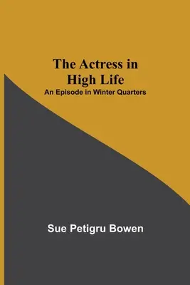 Actrița în High Life; Un episod în Winter Quarters - The Actress in High Life; An Episode in Winter Quarters