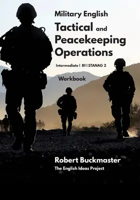 Limba engleză militară Operațiuni tactice și de menținere a păcii: Caietul de lucru al elevului - Military English Tactical and Peacekeeping Operations: Student's Workbook