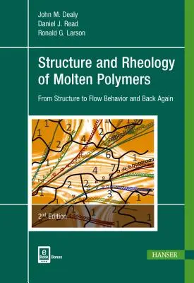 Structura și reologia polimerilor în stare topită 2e: De la structură la comportamentul de curgere și invers - Structure and Rheology of Molten Polymers 2e: From Structure to Flow Behavior and Back Again