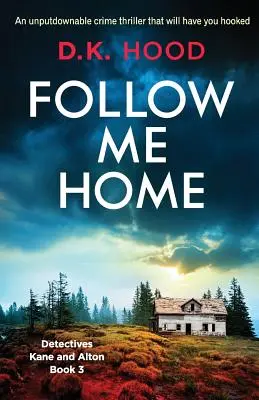 Urmează-mă acasă: Un thriller polițist de nerefuzat, care te va captiva - Follow Me Home: An unputdownable crime thriller that will have you hooked