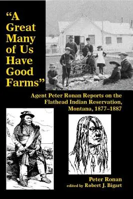 Foarte mulți dintre noi au ferme bune: Rapoartele agentului Peter Ronan privind rezervația indiană Flathead, Montana, 1877-1887 - A Great Many of Us Have Good Farms: Agent Peter Ronan Reports on the Flathead Indian Reservation, Montana, 1877-1887