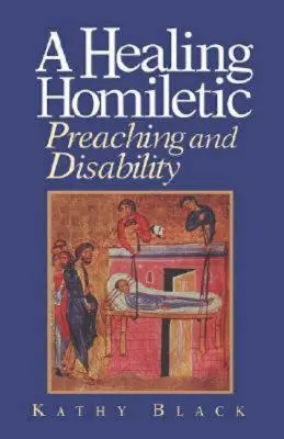 A Healing Homiletic: Predica și dizabilitatea - A Healing Homiletic: Preaching and Disability