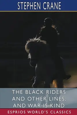 Călăreții negri și alte replici, precum și Războiul este blând (Esprios Classics) - The Black Riders and Other Lines, and War is Kind (Esprios Classics)