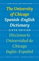 Das Spanisch-Englisch-Wörterbuch der Universität Chicago, Sechste Ausgabe: Diccionario Universidad de Chicago Ingls-Espaol, Sexta Edicin - The University of Chicago Spanish-English Dictionary, Sixth Edition: Diccionario Universidad de Chicago Ingls-Espaol, Sexta Edicin