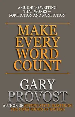 Make Every Word Count: A Guide to Writing That Works - pentru ficțiune și non-ficțiune - Make Every Word Count: A Guide to Writing That Works-for Fiction and Nonfiction