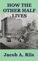 Cum trăiește cealaltă jumătate - How the Other Half Lives