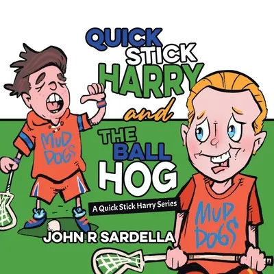 Quick Stick Harry and the Ball Hog: O serie Quick Stick Harry - Quick Stick Harry and the Ball Hog: A Quick Stick Harry Series