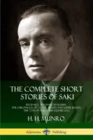 The Complete Short Stories of Saki: Reginald, Reginald în Rusia, Cronicile lui Clovis, Bestii și super-bestii, Jucăriile păcii, Oul pătrat - The Complete Short Stories of Saki: Reginald, Reginald in Russia, The Chronicles of Clovis, Beasts and Super Beasts, The Toys of Peace, The Square Egg