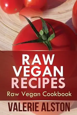 Rețete Raw Vegan: Carte de bucate Raw Vegan - Raw Vegan Recipes: Raw Vegan Cookbook
