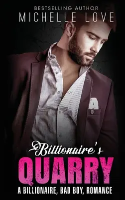 Cariera miliardarului: A Billionaire Bad Boy Romance - Billionaire`s Quarry: A Billionaire Bad Boy Romance
