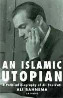 An Islamic Utopian: O biografie politică a lui Ali Shari'ati - An Islamic Utopian: A Political Biography of Ali Shari'ati