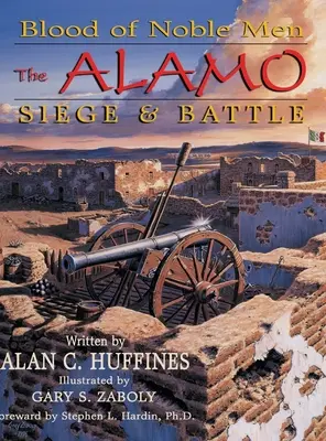 Sânge de bărbați nobili: Asediul și bătălia de la Alamo - Blood of Noble Men: The Alamo Siege & Battle