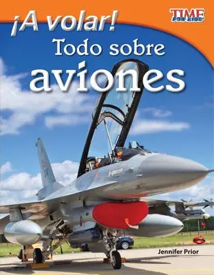 A Volar! Todo Sobre Aviones (Take Off! All about Airplanes) (Versiune spaniolă) = Decolează! Totul despre avioane - A Volar! Todo Sobre Aviones (Take Off! All about Airplanes) (Spanish Version) = Take Off! All about Airplanes
