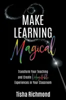 Make Learning Magical: Transformați-vă predarea și creați experiențe de neuitat în clasa dumneavoastră - Make Learning Magical: Transform Your Teaching and Create Unforgettable Experiences in Your Classroom