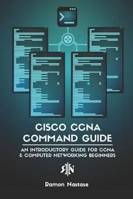 Ghid de comenzi Cisco CCNA: Un ghid introductiv pentru începători CCNA & Computer Networking - Cisco CCNA Command Guide: An Introductory Guide for CCNA & Computer Networking Beginners