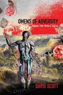 Omens of Adversity: Tragedie, timp, memorie, justiție - Omens of Adversity: Tragedy, Time, Memory, Justice