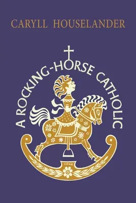 Un catolic cu calul de bătaie - A Rocking-Horse Catholic