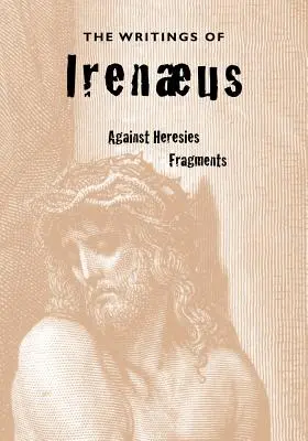 Scrierile lui Irineu - The Writings of Irenaeus