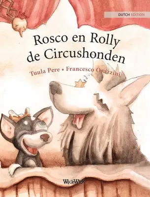 Rosco en Rolly, de Circushonden: Ediția olandeză a cărții Circus Dogs Roscoe and Rolly - Rosco en Rolly, de Circushonden: Dutch Edition of Circus Dogs Roscoe and Rolly