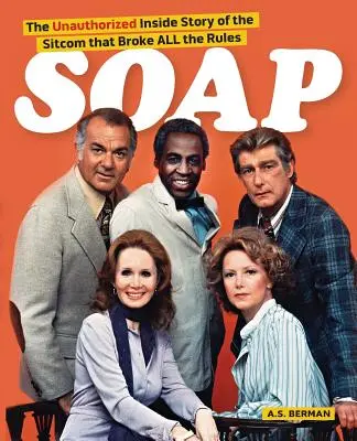 Soap! povestea din interior a sitcomului care a încălcat toate regulile - Soap! the Inside Story of the Sitcom That Broke All the Rules