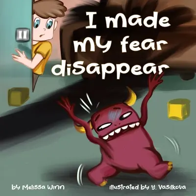 Mi-am făcut frica să dispară: Ajută-i pe copii să treacă peste frica de monștrii de sub pat, poveste pentru ora de culcare Fiction Children's Picture Book Ages 3 5, Emoții - I Made My Fear Disappear: Help Kids Overcome a Fear of Monsters Under the Bed, Bedtimes Story Fiction Children's Picture Book Ages 3 5, Emotions