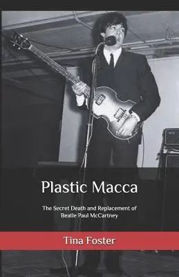 Plastic Macca: Moartea secretă și înlocuirea Beatle-ului Paul McCartney - Plastic Macca: The Secret Death and Replacement of Beatle Paul McCartney