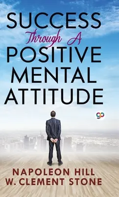 Succes prin intermediul unei atitudini mentale pozitive - Success Through a Positive Mental Attitude