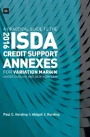 Un ghid practic privind anexele Isda 2016 privind suportul de credit pentru marja de variație în conformitate cu legislația engleză și new-yorkeză - A Practical Guide to the 2016 Isda Credit Support Annexes for Variation Margin Under English and New York Law