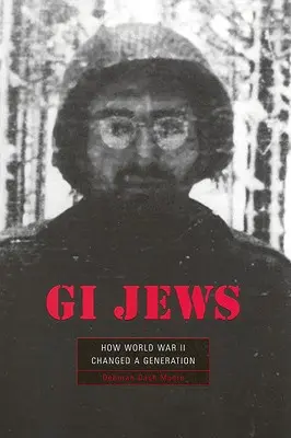 GI evrei: Cum Al Doilea Război Mondial A Schimbat O Generație - GI Jews: How World War II Changed a Generation