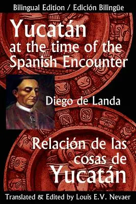 Yucatan la vremea întâlnirii cu spaniolii: Relacion de Las Cosas de Yucatan - Yucatan at the Time of the Spanish Encounter: Relacion de Las Cosas de Yucatan