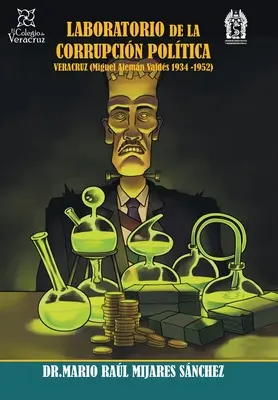 Laboratorul corupției politice Veracruz: (Miguel Alemn Valds 1936 -1952) - Laboratorio De La Corrupcin Poltica Veracruz: (Miguel Alemn Valds 1936 -1952)