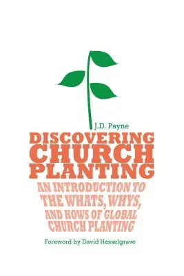 Descoperirea plantării de biserici: O introducere în ce, de ce și cum se face plantarea de biserici la nivel global (An Introduction to the Whats, Whys, and Hows of Global Church Planting) - Discovering Church Planting: An Introduction to the Whats, Whys, and Hows of Global Church Planting