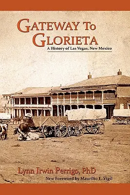 Gateway to Glorieta: O istorie a orașului Las Vegas, New Mexico - Gateway to Glorieta: A History of Las Vegas, New Mexico
