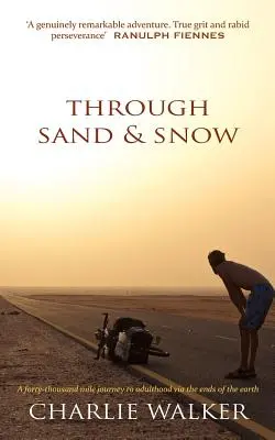 Through Sand & Snow: un om, o bicicletă și o călătorie de 43.000 de mile către maturitate prin marginile Pământului - Through Sand & Snow: a man, a bicycle, and a 43,000-mile journey to adulthood via the ends of the Earth
