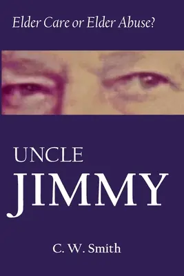 Unchiul Jimmy: îngrijirea bătrânilor sau abuzul asupra bătrânilor - Uncle Jimmy: Elder Care or Elder Abuse