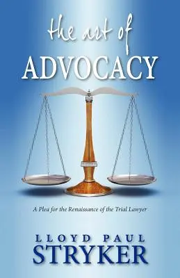 Arta avocaturii: O pledoarie pentru renașterea avocatului pledant - The Art of Advocacy: A Plea for the Renaissance of the Trial Lawyer