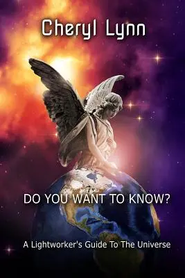 Vrei să știi? - Ghidul Universului pentru Lucrătorii Luminii (A Lightworker's Guide to The Universe) - Do You Want To Know? - A Lightworker's Guide to The Universe