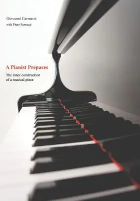 Un pianist se pregătește: Construcția interioară a unei piese muzicale - A Pianist Prepares: The Inner Construction of a Musical Piece