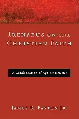 Irineu despre credința creștină - Irenaeus on the Christian Faith