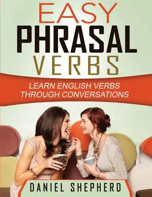 Verbe frazale ușoare: Învățați verbele englezești prin conversații - Easy Phrasal Verbs: Learn English verbs through conversations