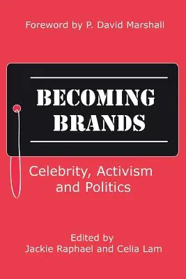 Becoming Brands: Celebritate, activism și politică - Becoming Brands: Celebrity, Activism and Politics