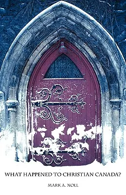 Ce s-a întâmplat cu Canada creștină? - What Happened to Christian Canada?