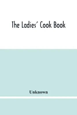 The Ladies' Cook Book