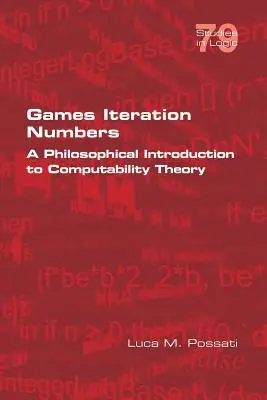 Jocuri Iteration Numbers: O introducere filosofică în teoria calculabilității - Games Iteration Numbers: A Philosophical Introduction to Computability Theory