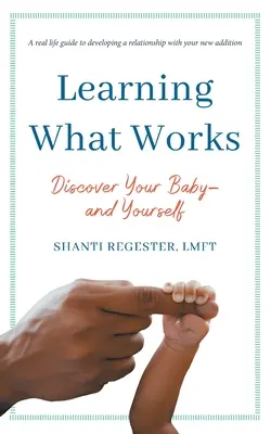 Învățarea a ceea ce funcționează: Descoperă-ți copilul și pe tine însuți - Learning What Works: Discover Your Baby-and Yourself