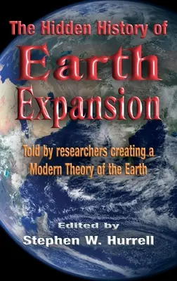 Istoria ascunsă a expansiunii Pământului: Povestită de cercetătorii care creează o teorie modernă a Pământului - The Hidden History of Earth Expansion: Told by researchers creating a Modern Theory of the Earth