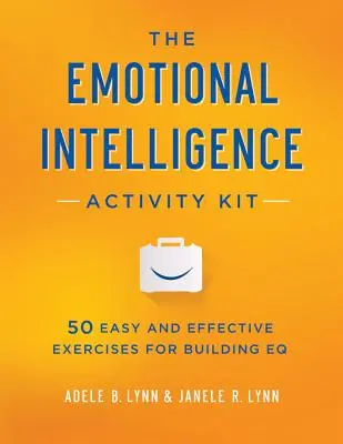 The Emotional Intelligence Activity Kit: 50 de exerciții ușoare și eficiente pentru dezvoltarea EQ - The Emotional Intelligence Activity Kit: 50 Easy and Effective Exercises for Building EQ
