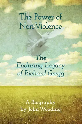 Puterea non-violenței: Moștenirea durabilă a lui Richard Gregg - The Power of Nonviolence: The Enduring Legacy of Richard Gregg