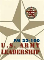 Manualul de campanie al armatei FM 22-100 (Manualul de campanie al conducerii armatei SUA) - Army Field Manual FM 22-100 (The U.S. Army Leadership Field Manual)
